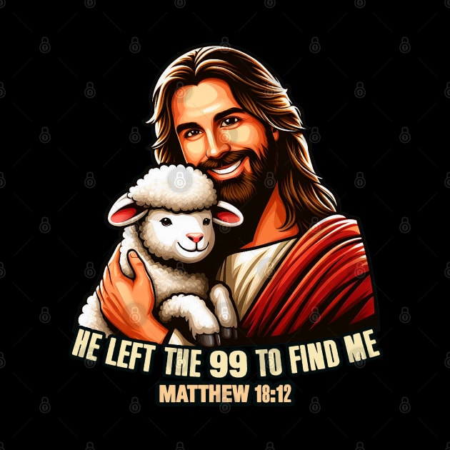 Matthew 18:12 He Left The 99 To Find Me by Plushism