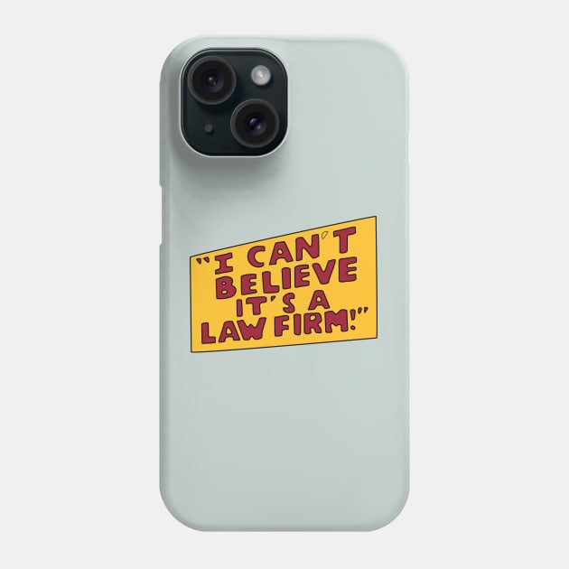 I Can't Believe it's a Law Firm! Phone Case by saintpetty