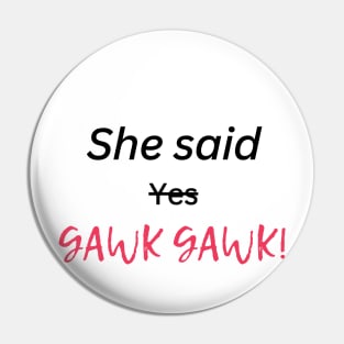 gawk gawk Pin