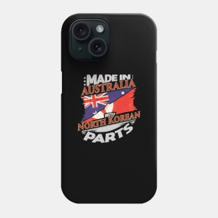 Made In Australia With North Korean Parts - Gift for North Korean From North Korea Phone Case