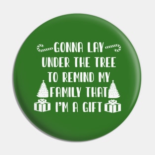 Gonna Lay Under The Tree to Remind My Family That I'm a Gift Pin