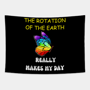 THE ROTATION OF THE EARTH REALLY MAKES MY DAY Tapestry