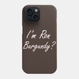 I'm Ron Burgundy? Phone Case