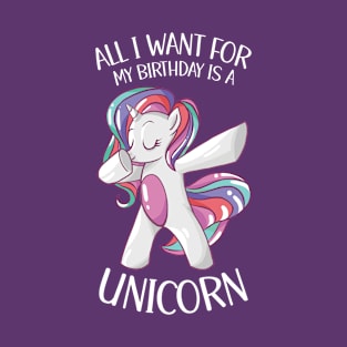 All I Want For My Birthday Is A Unicorn T-Shirt