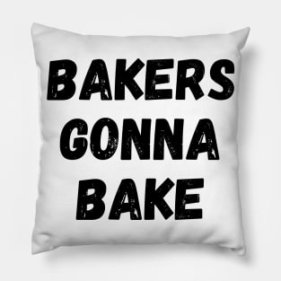 Bakers Gonna Bake Funny Baking Gift for Bakers Pillow