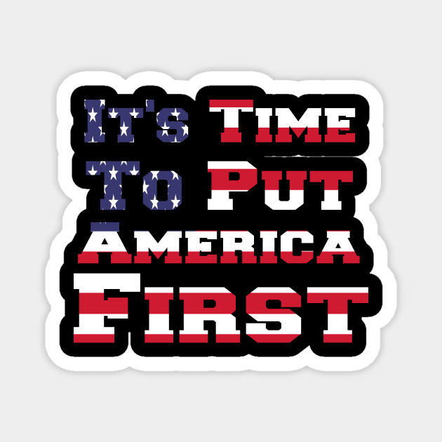 It's Time To Put America First Magnet by StrompTees