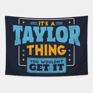 It's a Taylor Thing, You Wouldn't Get It // Taylor Family Last Name Tapestry