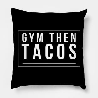 Gym Then Tacos Pillow