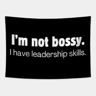 I'm not bossy. I have leadership skills. Tapestry