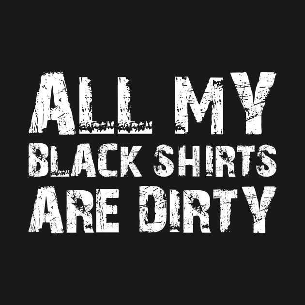 All My Black Shirts Are Dirty by solsateez