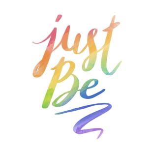 Just Be. T-Shirt