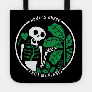 Home Is Where I Kill My Plants Tote