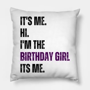 It's Me Hi I'm the Birthday Girl It's Me Pillow