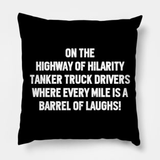 Tanker Truck Drivers Where Every Mile is a Barrel of Laughs! Pillow