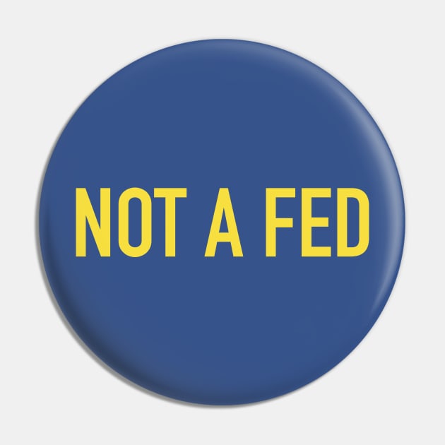 Not A Fed Pin by Art from the Blue Room