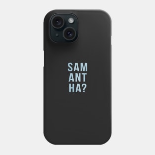 Samantha? Phone Case