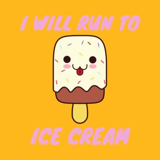 I will run to ice cream T-Shirt