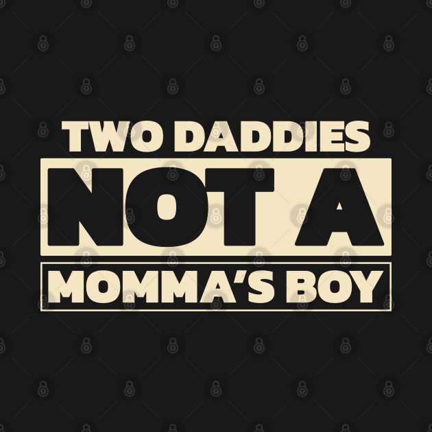 Two daddies, not a mamma's boy (for dark theme) by Made by Popular Demand