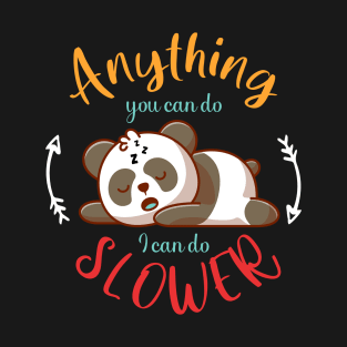 anything you can do i can do slower T-Shirt