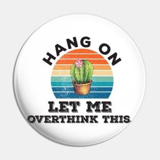 Funny Typography typographic hang on let me overthink this Pin