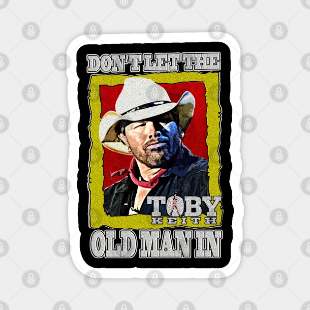 Don't let the old man in Toby Keith Magnet by HORASFARAS