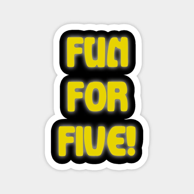 Fun for Five Magnet by Bacon Ice Cream Productions