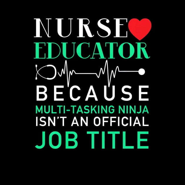 Nurse Educator Because Multi Tasking Ninja Isnt Job by MarrinerAlex