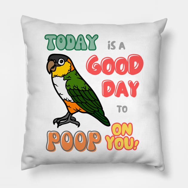 Caique Bird, Small Parrot, Parakeet, Today is a good day to poop on you Pillow by TatianaLG