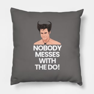 Nobody messes with the do! - Ace Ventura Pillow