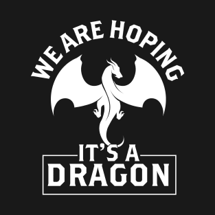 We are hoping its a Dragon Baby Announcement Funny Pregnancy Gift T-Shirt