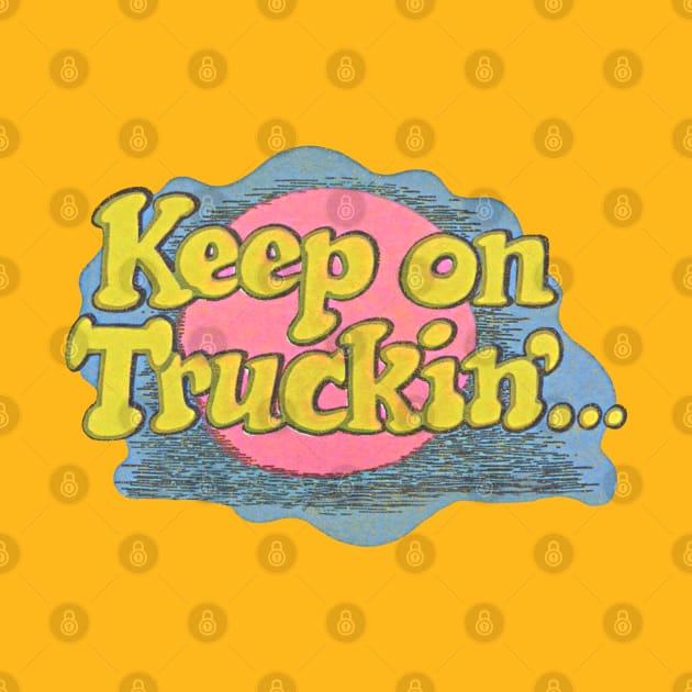 Keep On Truckin' ..... Faded Design by DankFutura