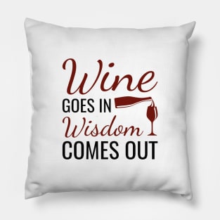 Wine Goes In Wisdom Comes Out Pillow