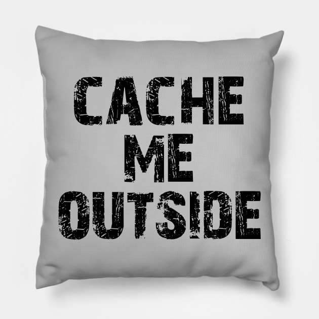 Cache me outside, how bout dah? Funny Geocache Meme 2 Pillow by charlescheshire