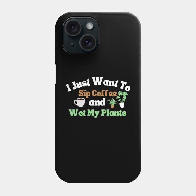 I Just Want To Sip Coffee And Wet My Plants Phone Case by Illustradise