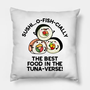 Sushi The Best Food In The Tuna-verse Funny Pun Pillow