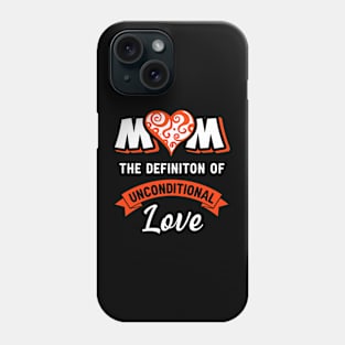 Mom the definition of unconditional love, best mom gift Phone Case