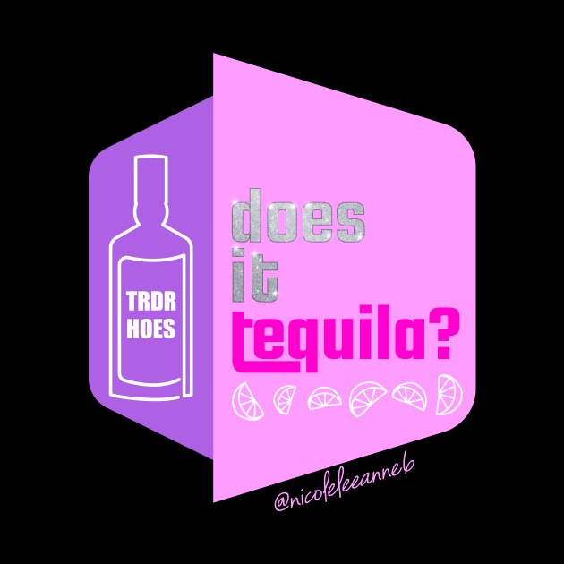 Does it Tequila? by NicoleLeeAnne6