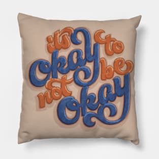 It's Okay To Not Be Okay Pillow