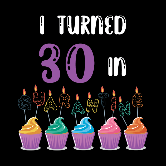 I Turned 30 In Quarantine funny idea birthday t-shirt by fatoajmii