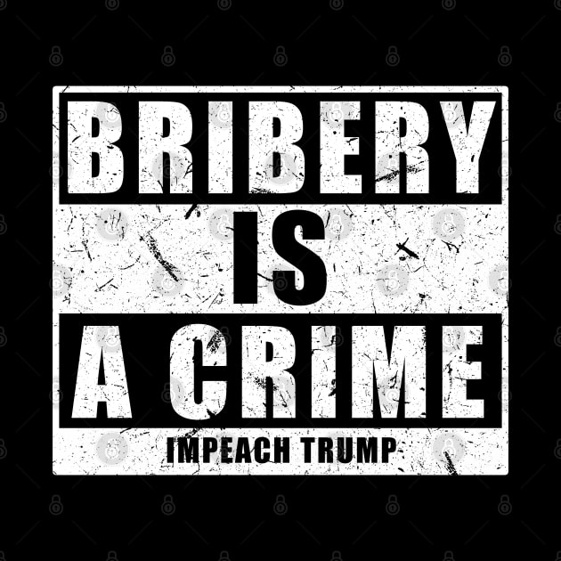 Bribery is a Crime Impeach Trump by jplanet