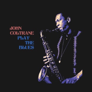 John Coltrane Play The Blues T-Shirt