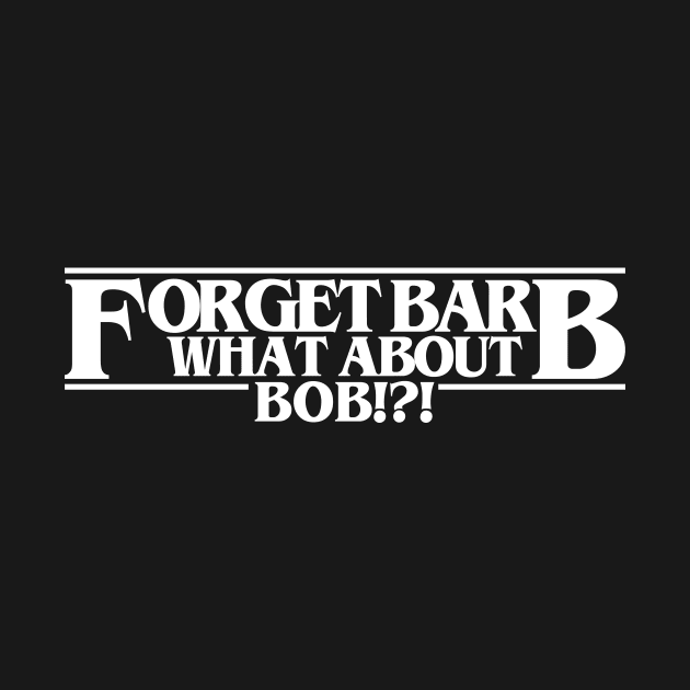 Forget Barb What About Bob by presleyarts