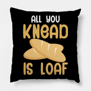 All you knead is loaf Pillow