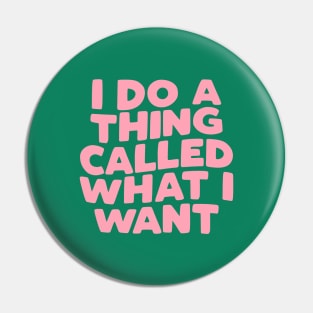 I Do a Thing Called What I Want Pin