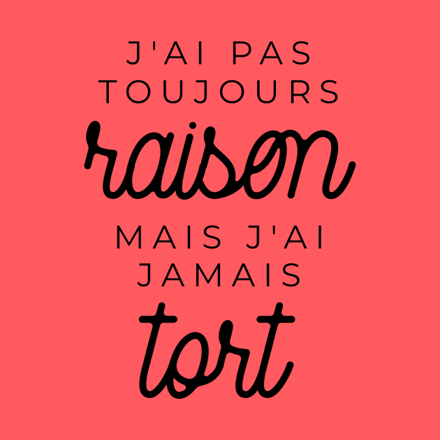 J'ai pas toujours raison mais j'ai jamais tort by LemonBox