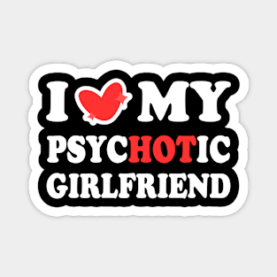 I Love My Psychotic Girlfriend Magnet