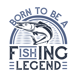 Born to be a fishing legend! T-Shirt