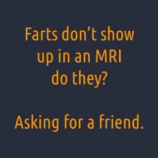 Farts Don't Show Up In An MRI T-Shirt