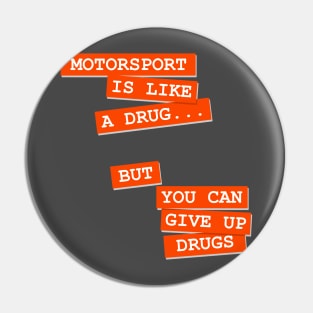 Motorsport is like a drug Pin