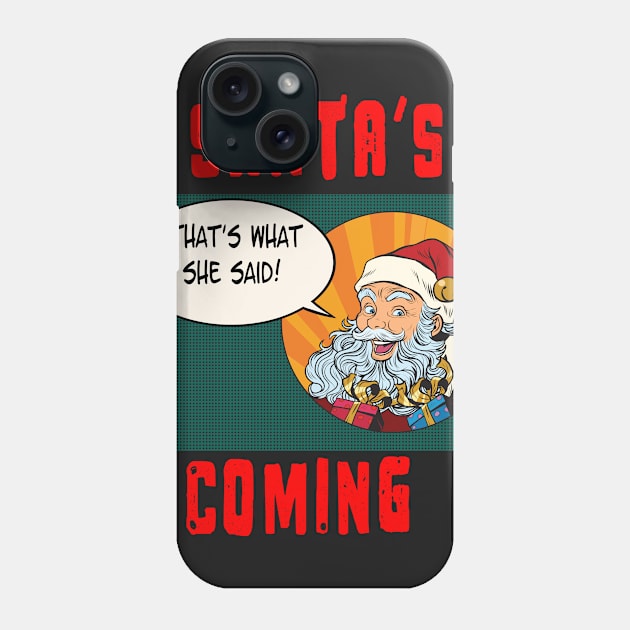 Santa's Coming, That's What She Said Naughty Christmas T Shirt Phone Case by Kdeal12